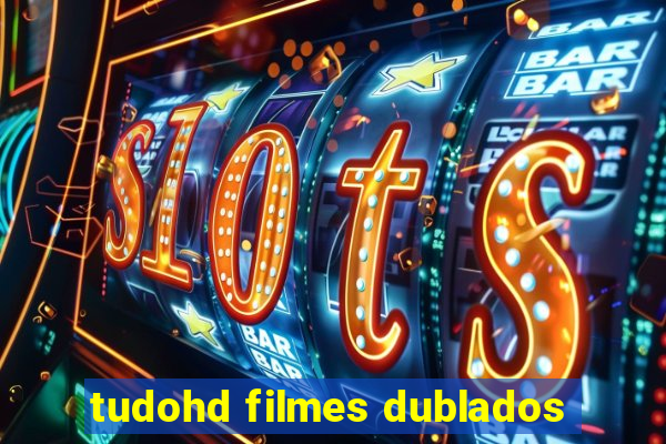 tudohd filmes dublados